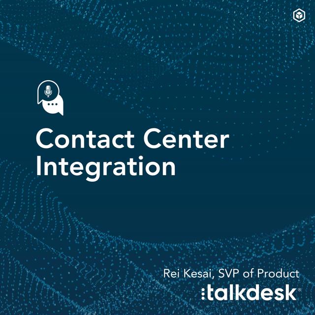 Contact Center Integration with Talkdesk’s Rei Kesai - podcast episode cover
