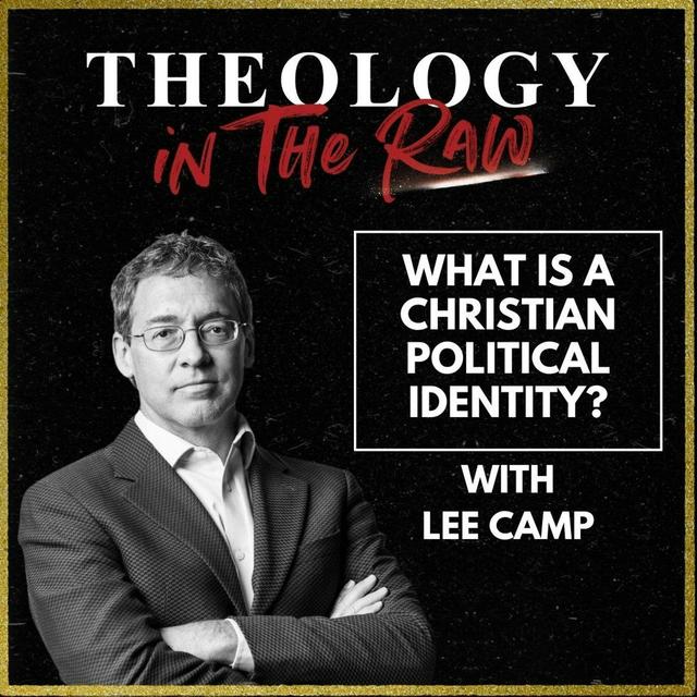 S2 Ep1139: What Is a Christian Political Identity? Dr. Lee Camp - podcast episode cover
