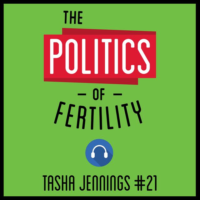 21: The Politics of Fertility – Tasha Jennings - podcast episode cover