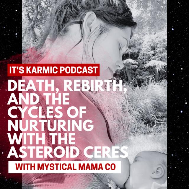 61. Death, rebirth, and the cycles of nurturing with the asteroid Ceres with Mystical Mama Co - podcast episode cover