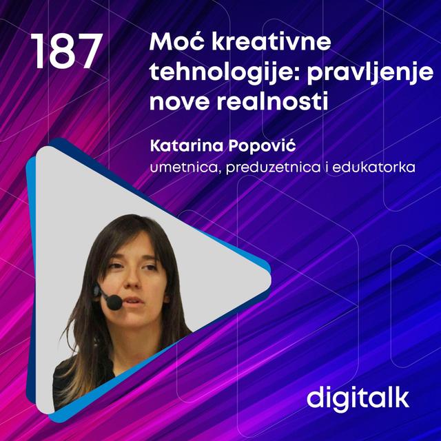 Moć kreativne tehnologije: pravljenje nove realnosti I Katarina Popović I DigiTalk EP 187 - podcast episode cover
