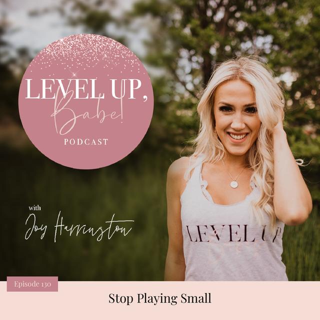 130. Stop Playing Small - podcast episode cover