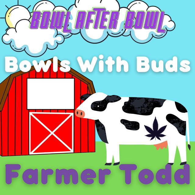 Episode 144 ★ Bowls With Buds ★ Farmer Todd - podcast episode cover