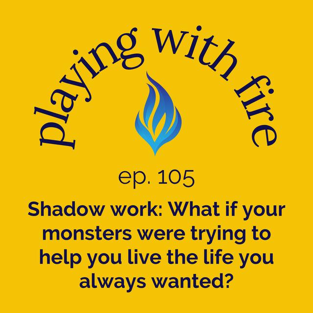 105 Shadow work: What if your monsters were trying to help you live the life you always wanted? - podcast episode cover