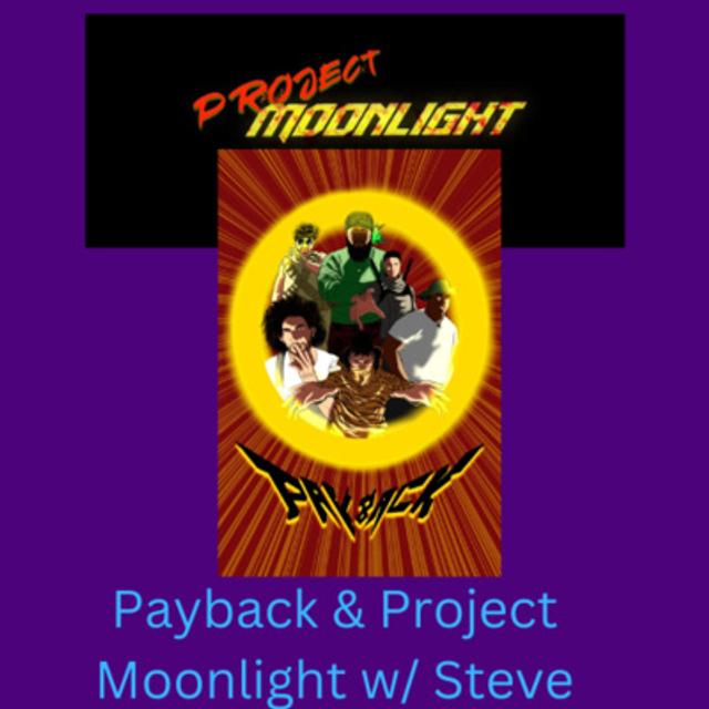 EP 74: Payback & Project Moonlight w/ Steve - podcast episode cover