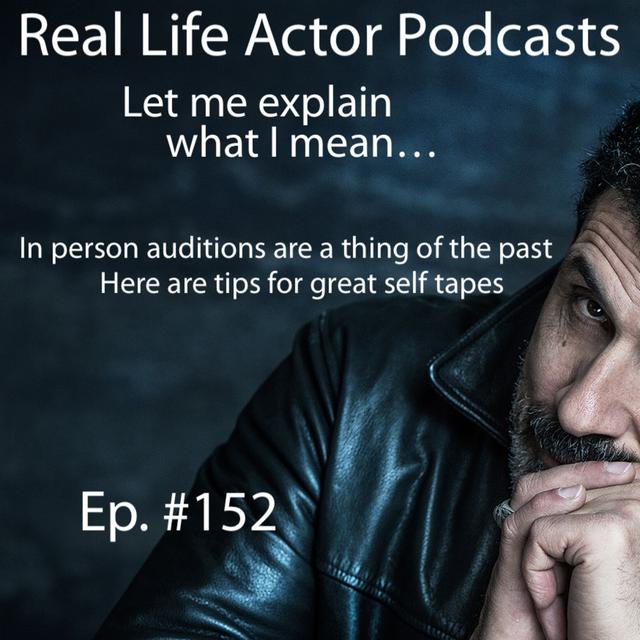 Episode 152: In person auditions are a thing of the past. Here are tips for great self tapes. - podcast episode cover