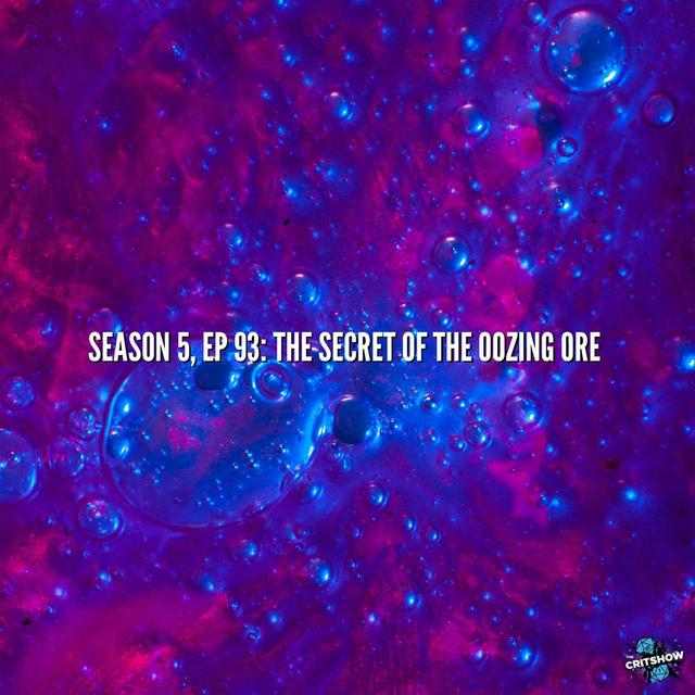 The Secret of the Oozing Ore (S5, E93) - podcast episode cover