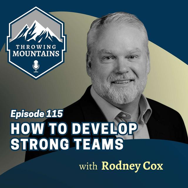 How to Develop Strong Teams with Author & Podcaster, Rodney Cox - podcast episode cover