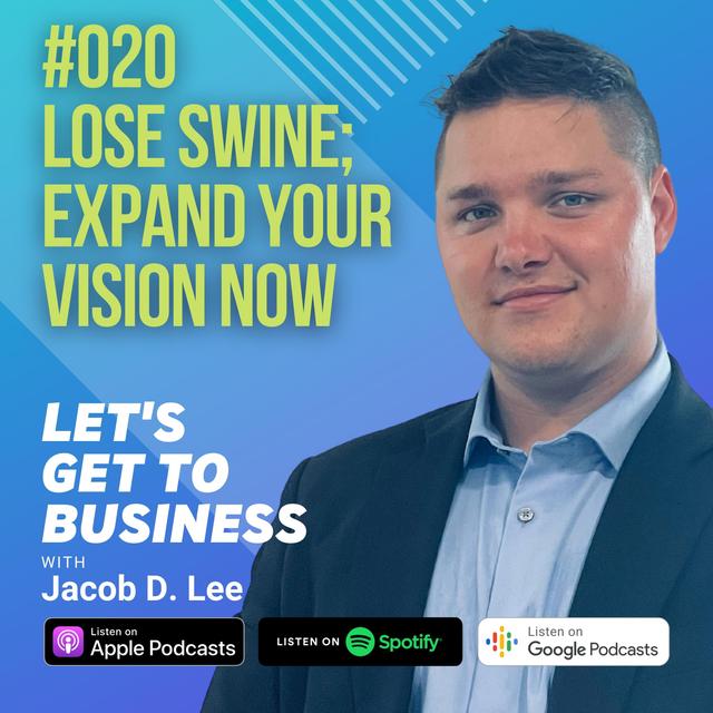 020 LOSE SWINE; EXPAND YOUR VISION NOW by Jacob D Lee - podcast episode cover