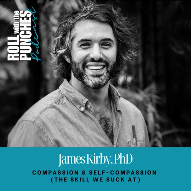 Compassion & Self-Compassion (The Skill We Suck At) | James Kirby, PhD - 922 - podcast episode cover