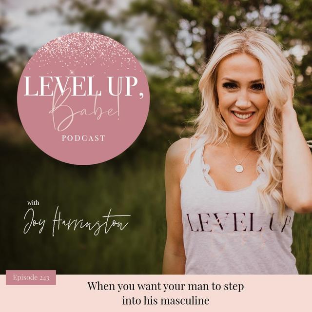 243. When You Want Your Man To Step Into His Masculine - podcast episode cover