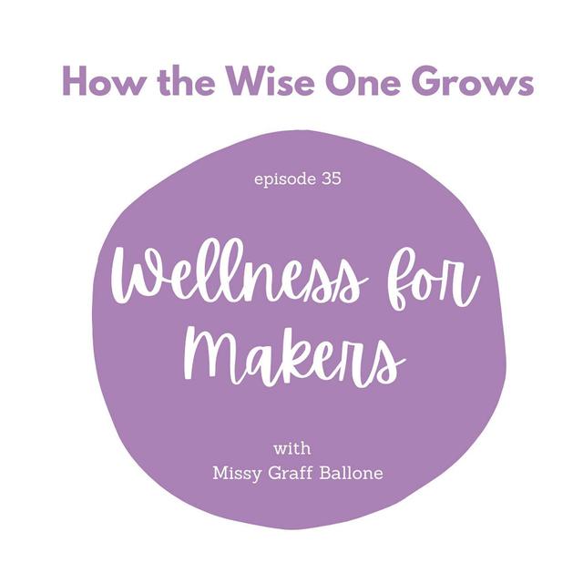 Wellness for Makers with Missy Graff Ballone (35) - podcast episode cover