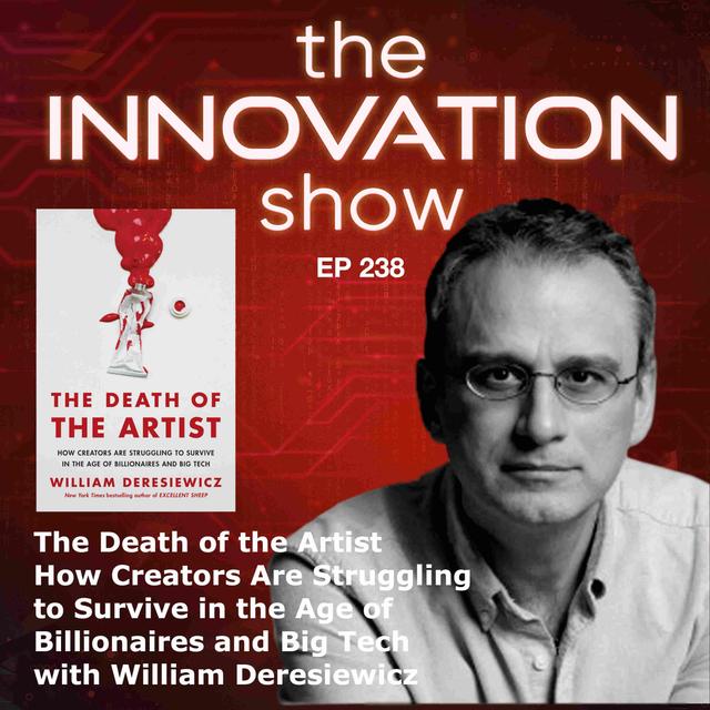 EP 238: The Death of the Artist: How Creators Are Struggling to Survive in the Age of Billionaires and Big Tech with William Deresiewicz - podcast episode cover
