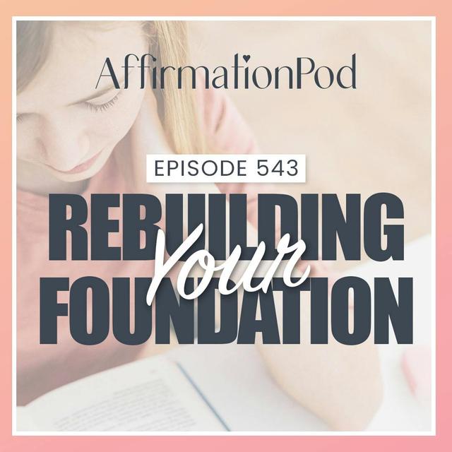 543 Rebuilding Your Foundation - podcast episode cover