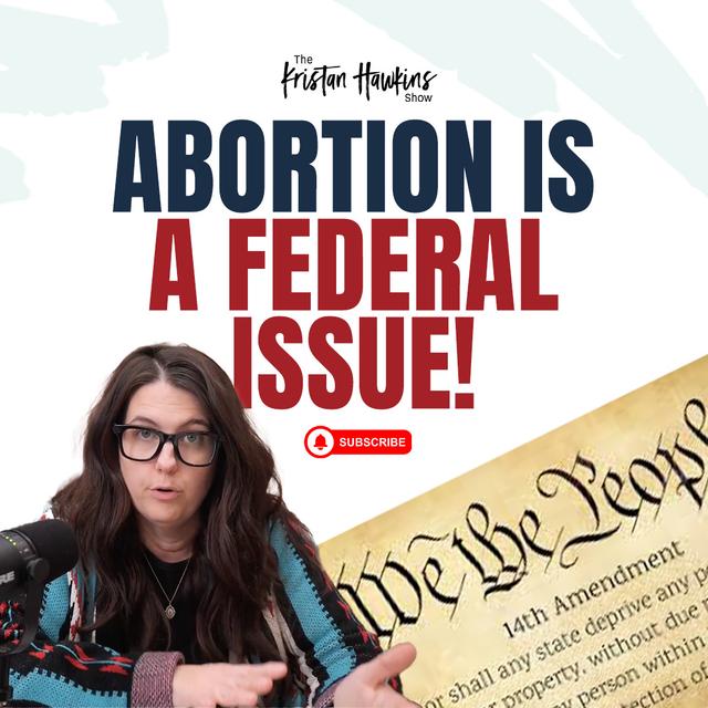 Abortion is a FEDERAL issue! | Ep 18 - podcast episode cover