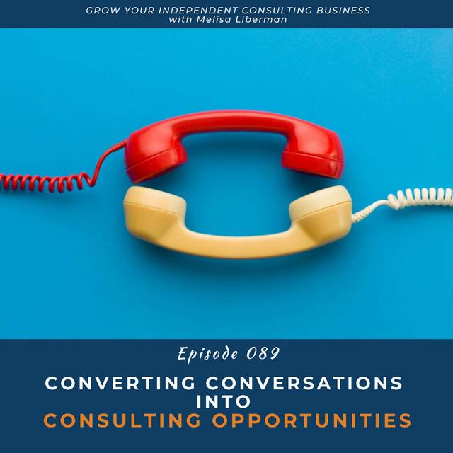 EP. 089 Converting Conversations Into Consulting Opportunities - podcast episode cover