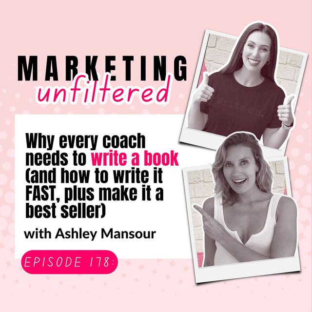 Ep 178 | Why every coach needs to write a book (and how to write it FAST, plus make it a best seller) with Ashley Mansour - podcast episode cover