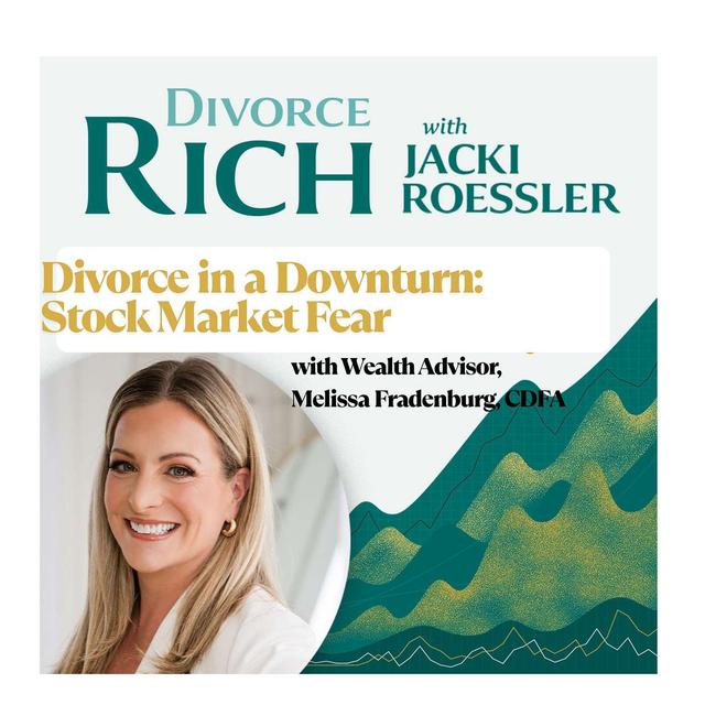 Divorce in a Downturn: Stock Market Fears with Wealth Advisor, Melissa Fradenburg - podcast episode cover