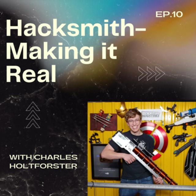 Ep10 Hacksmith - Making it Real - podcast episode cover