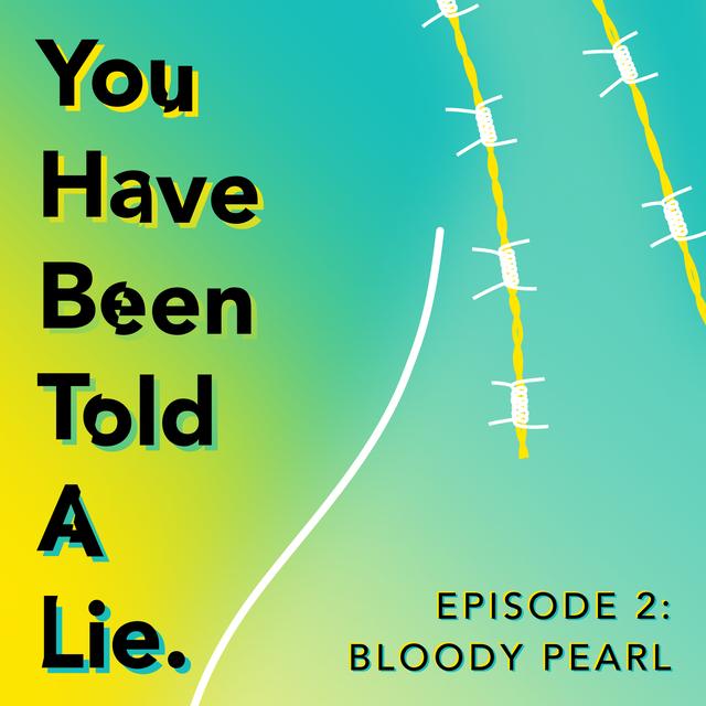 Shoes Off Presents: You Have Been Told A Lie Episode 2: Bloody Pearl - podcast episode cover