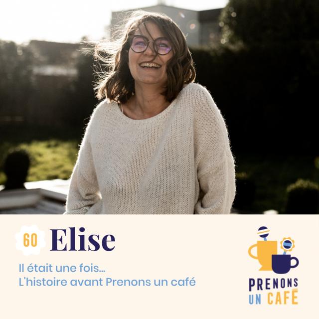 [R E P L A Y] #60 - Elise - L'histoire avant Prenons un café - podcast episode cover