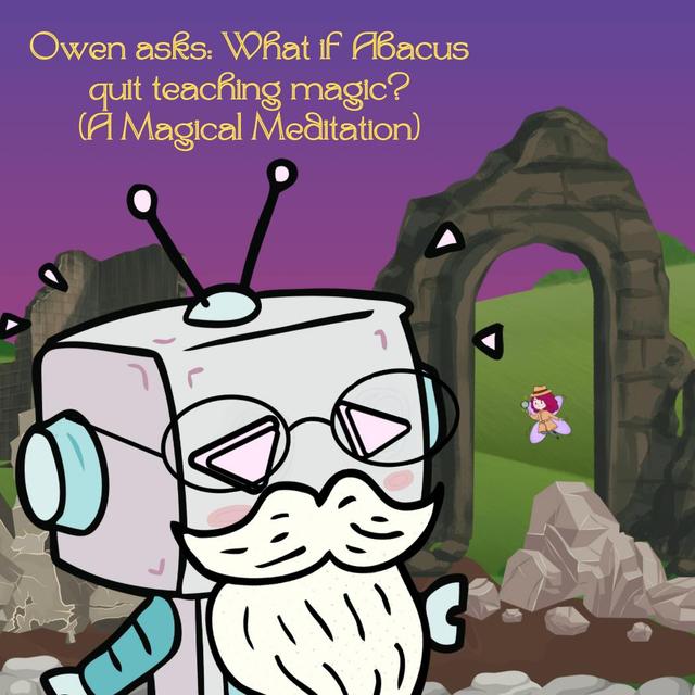 346. Owen asks: What if Abacus quit teaching magic? (A Magical Meditation) - podcast episode cover