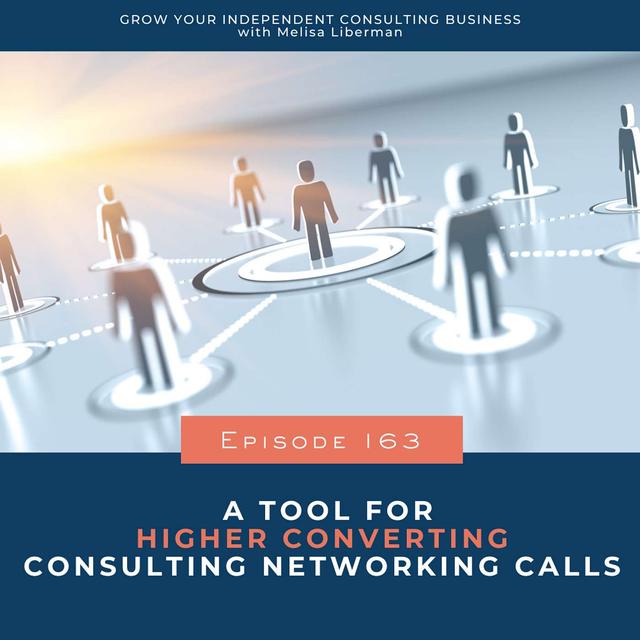 163. A Tool for Higher Converting Consulting Networking Calls - podcast episode cover