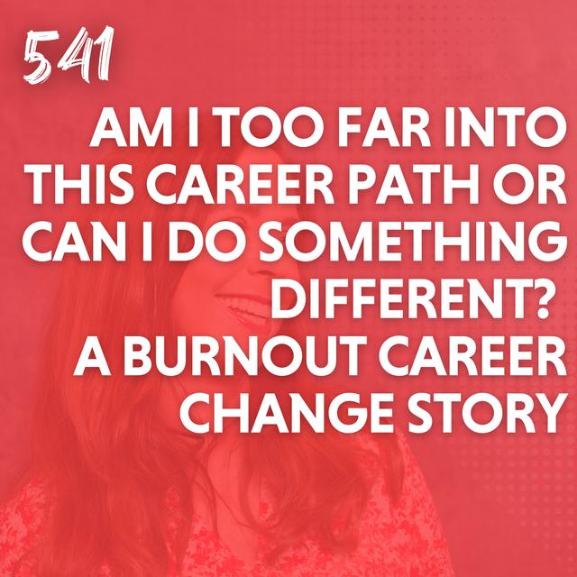 Am I Too Far Into This Career Path or Can I Do Something Different? A Burnout Career Change Story - podcast episode cover