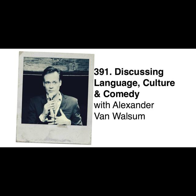 391. Discussing Language, Culture & Comedy with Alexander van Walsum - podcast episode cover