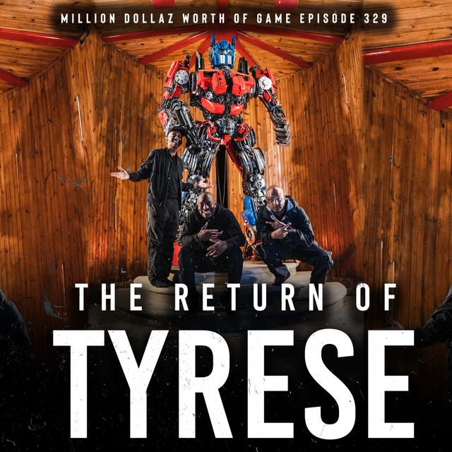 TYRESE: MILLION DOLLAZ WORTH OF GAME EPISODE 329 - podcast episode cover