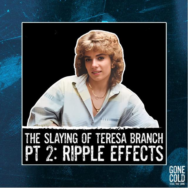 The Slaying of Teresa Branch Part 2 of 2: Ripple Effects - podcast episode cover