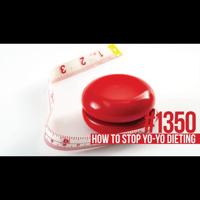1350: How to Stop Yo-Yo Dieting for Permanent Fat Loss - podcast episode cover