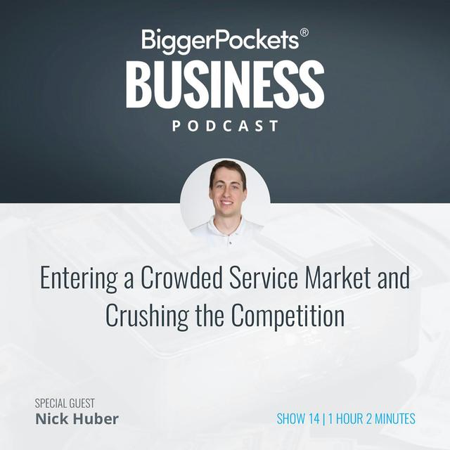14: Entering a Crowded Service Market and Crushing the Competition with Nick Huber - podcast episode cover