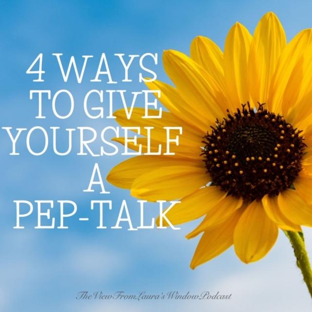 4 WAYS TO GIVE YOURSELF A PEP-TALK: Episode 62 - podcast episode cover