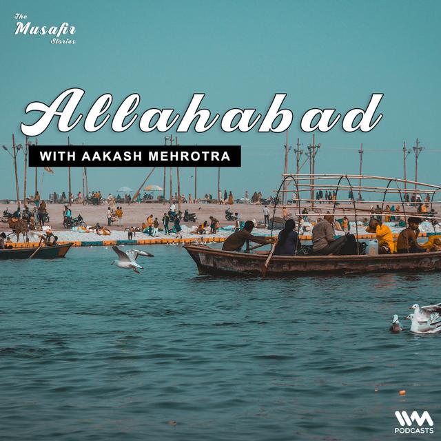 Allahabad with Aakash Mehrotra - podcast episode cover