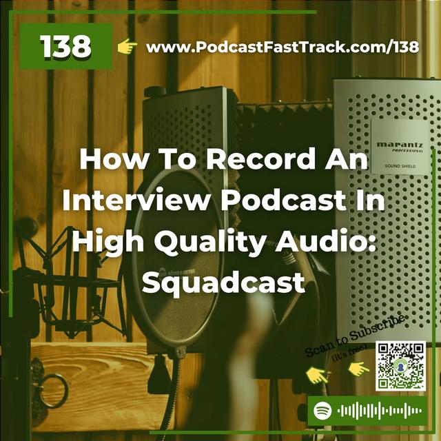 138: How To Record An Interview Podcast In High Quality Audio: Squadcast - podcast episode cover