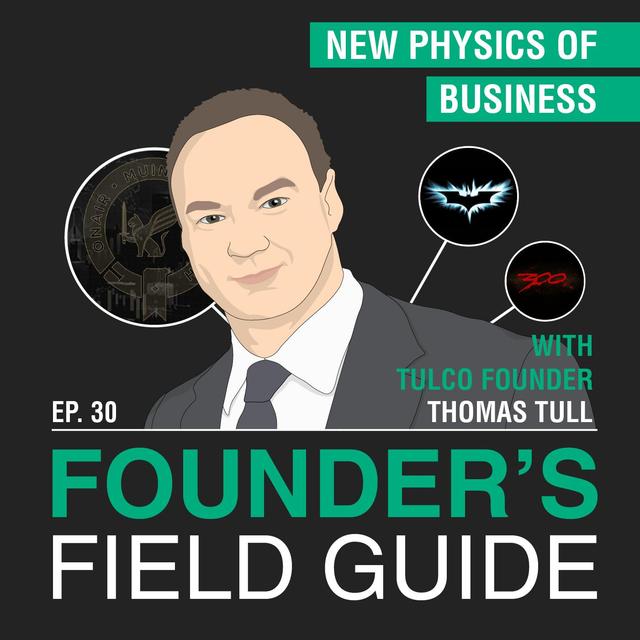 Thomas Tull - New Physics of Business - [Founder’s Field Guide, EP. 30] - podcast episode cover