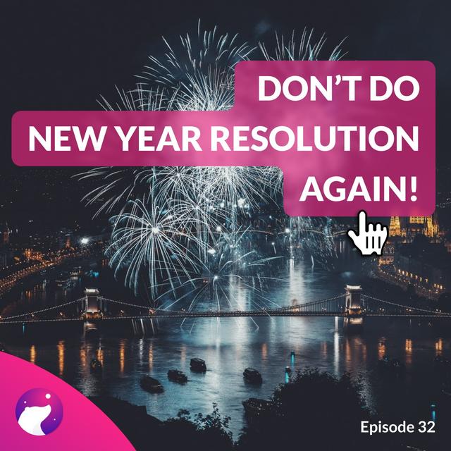 #32 Don't Do New Year Resolution, Do this Instead - podcast episode cover