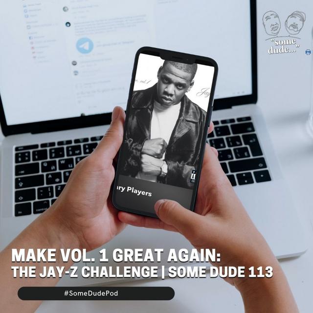 Make Vol. 1 Great Again: The Jay-Z Challenge | Some Dude 113 - podcast episode cover