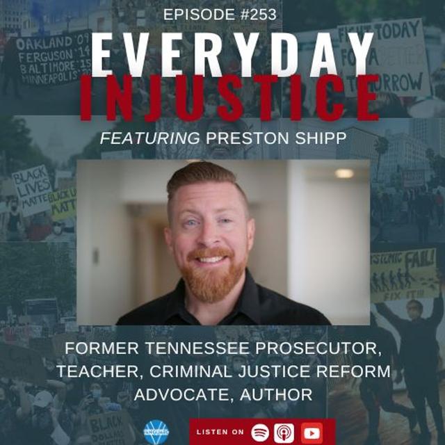 Everyday Injustice Episode 253: Preston Shipp: Confessions of a Former Prosecutor - podcast episode cover
