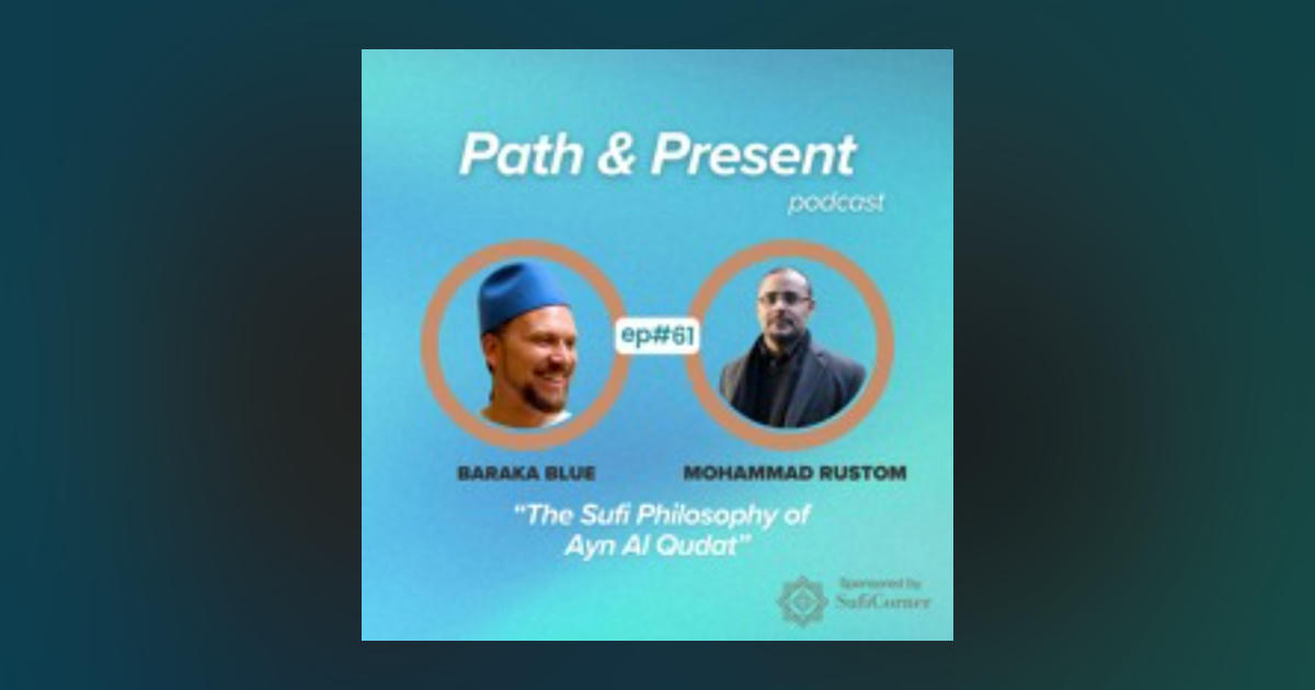 #061: The Sufi Philosophy of 'Ayn al-Quḍāt w/ Mohammad Rustom | Path ...