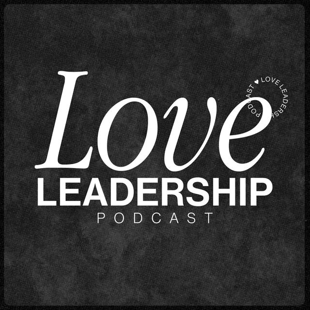 Love Leadership Podcast - podcast cover