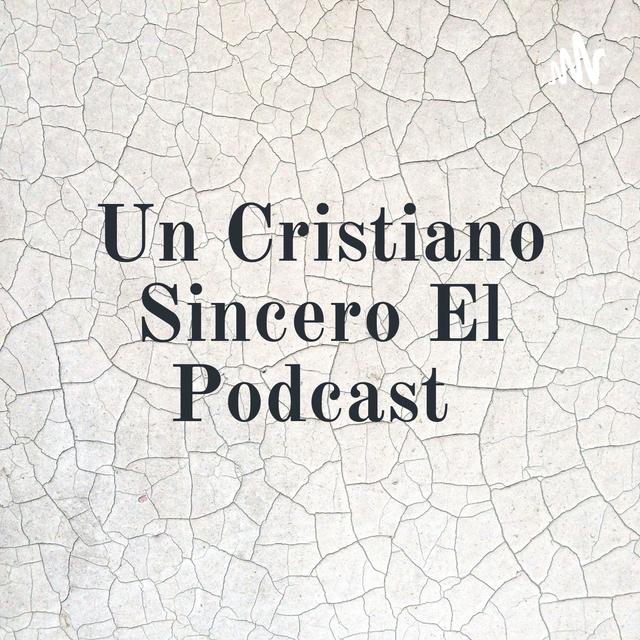 Un Cristiano Sincero El Podcast - podcast cover