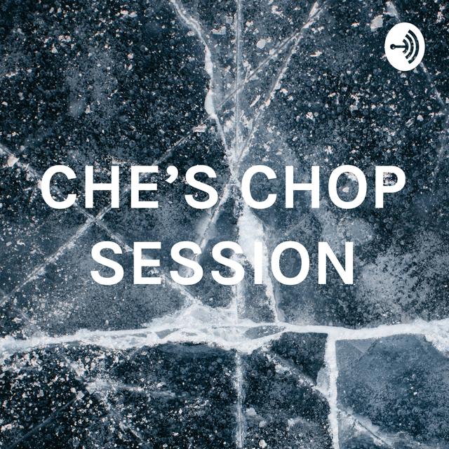 CHE'S CHOP SESSION - podcast cover
