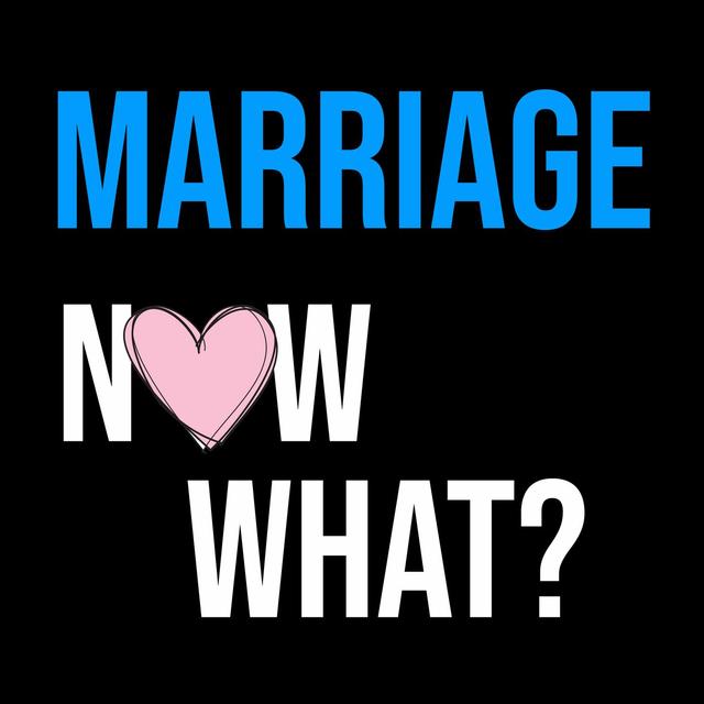 Marriage, Now What? - podcast cover