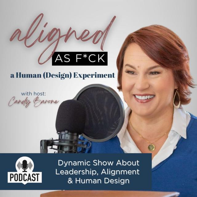 Aligned As F*ck: A Human (Design) Experiment with Candy Barone - podcast cover