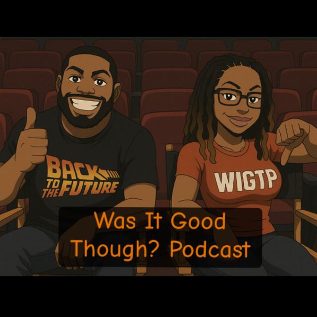 Was It Good Though? Podcast - podcast cover
