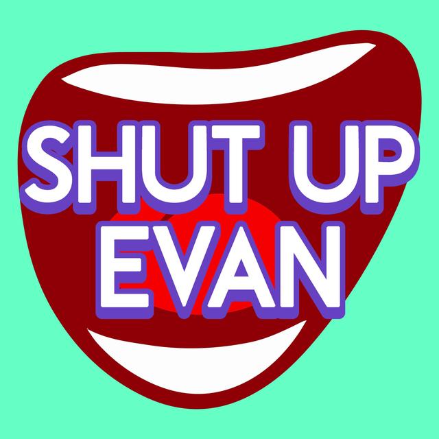 Shut Up Evan - podcast cover
