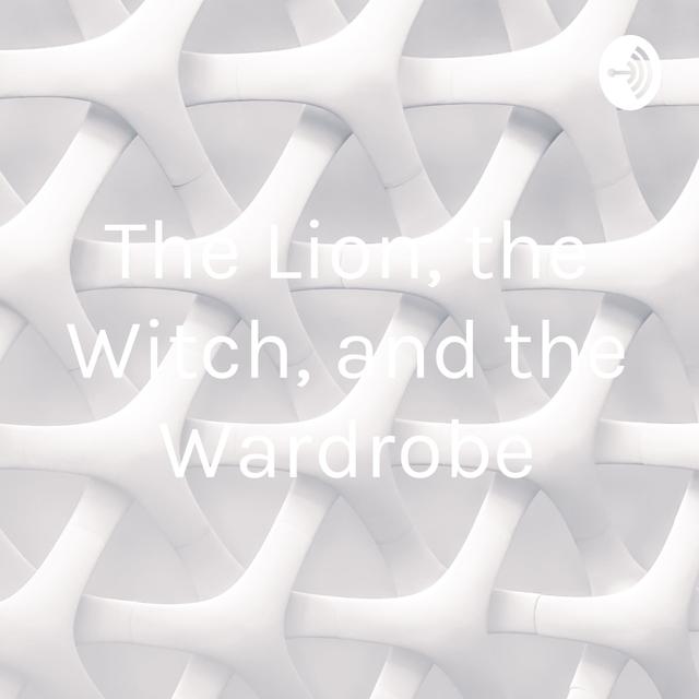 The Lion, the Witch, and the Wardrobe - podcast cover