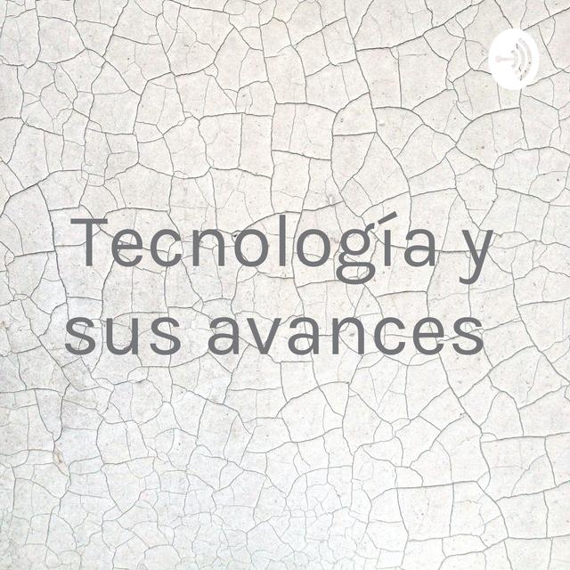 Tecnología y sus avances - podcast cover